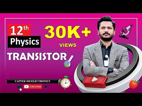 TRANSISTOR | CHAPTER 18 | ELECTRONICS | CLASS 12 PHYSICS | 100% UNDERSTANDING