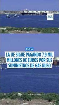 La UE paga 7,9 mil millones de euros por GNL ártico ruso en pleno récord de importaciones