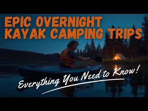 EPIC Overnight Kayak Camping Trips (Everything You Need to Know)
