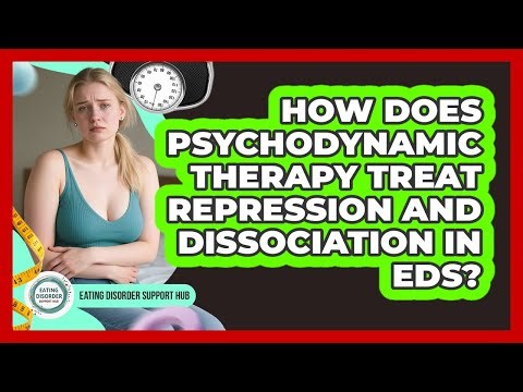 How Does Psychodynamic Therapy Treat Repression And Dissociation In EDs?