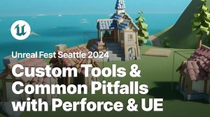 [UFS 2024] 使用 Perforce   Unreal Engine 构建自定义工具并避免常见陷阱