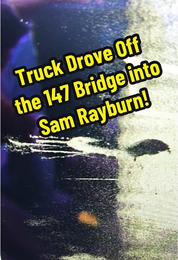 Truck Drives Off 147 Bridge into Sam Rayburn Lake