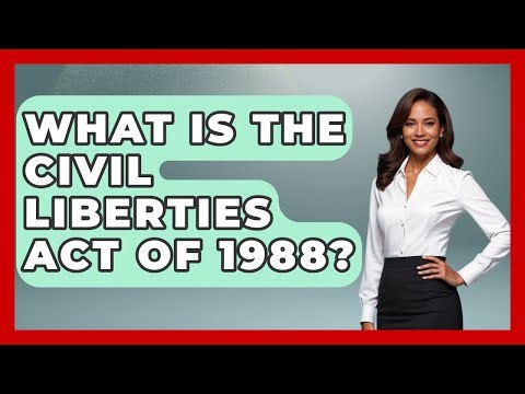 What Is The Civil Liberties Act Of 1988? - Your Civil Rights Guide
