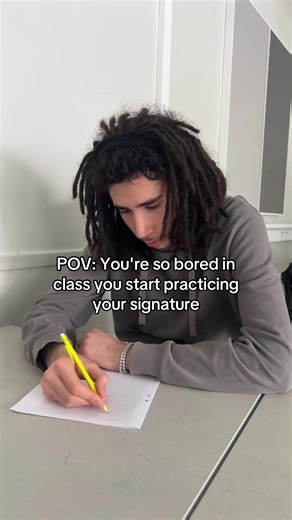 POV: Bored in Class and Practicing Your Signature
