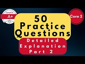 CompTIA A+ Core (220-1102) Practice Questions - Part 2 | 50 Q&A with Explanations