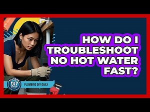 How Do I Troubleshoot No Hot Water Fast? - Plumbing DIY Daily