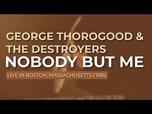 George Thorogood & The Destroyers - Nobody But Me - Live In Boston, 1982 (Official Audio)