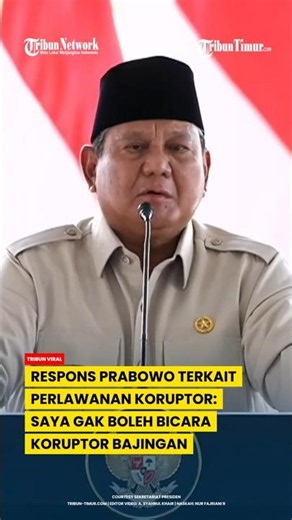 RESPONS PRABOWO PERLAWANAN KORUPTOR: SAYA GAK BOLEH NGOMONG KORUPTOR BAJINGAN
