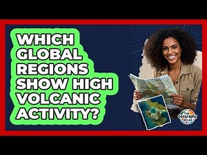 Which Global Regions Show High Volcanic Activity?