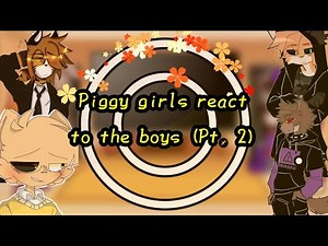||Some (of my favorite) Piggy girls react||Part 2||Read description||