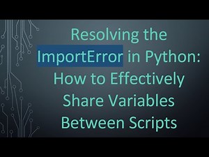Resolving the ImportError in Python: How to Effectively Share Variables Between Scripts