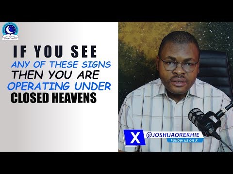 If You See These Signs, You Are Operating Under Closed Heavens