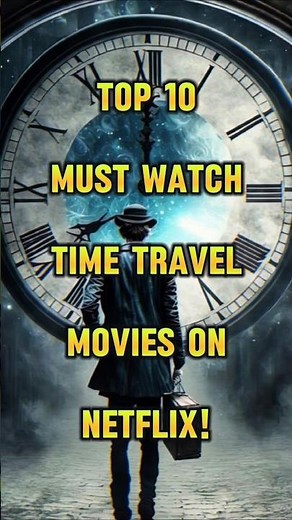 Top 10 Mind-Bending Time Travel Movies on Netflix You Can't Miss!