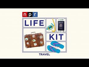 NPR Life Kit - Your Travel Checklist For A Great Trip
