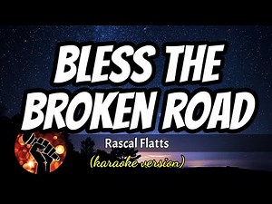 BLESS THE BROKEN ROAD - RASCAL FLATTS (karaoke version)