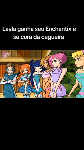 Layla ganha Enchantix e recupera a visão — cena Winx Club