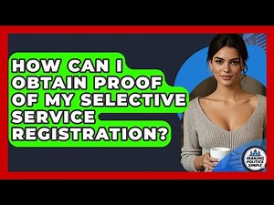 How Can I Obtain Proof Of My Selective Service Registration? - Making Politics Simple