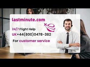 How to Contact Lastminute.com Customer Service — Instant Help & 365 Days Support