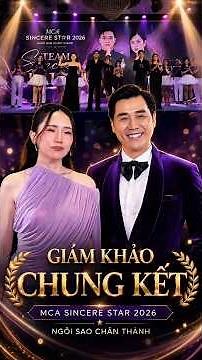 Nguyên Khang làm giám khảo chung kết MCA Sincere Star 2026 Ngôi Sao Chân Thành #ngoisaochanthanh