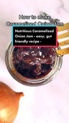 Nutritious Caramelized Onion Jam - easy, gut friendly recipe