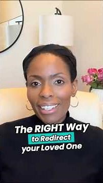 The RIGHT Way to Redirect your Loved One