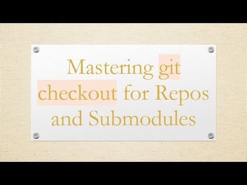 Mastering git checkout for Repos and Submodules