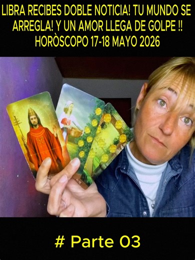 LIBRA RECIBES DOBLE NOTICIA! TU MUNDO SE ARREGLA! Y UN AMOR LLEGA DE GOLPE !! HORÒSCOPO 17-18 MAYO 2026 - P3 #Libra #Horoscopo #Tarot #Viral #Parati