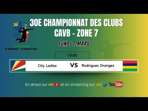 SBC LIVE | 30E CHAMPIONNAT DES CLUBS CAVB – ZONE 7 |CITY LADIES VS RODRIGUES ORANGES-02.03.2026