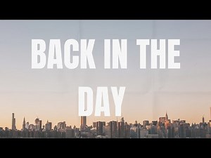 BACK IN THE DAY -- ORIGINAL SONG (LYRICS)