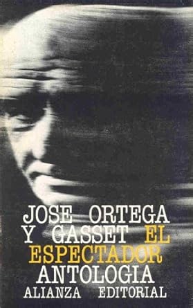 Amazon.com: El espectador. Antología (Spanish Edition): 9788420617589: Ortega y Gasset, José: Libros