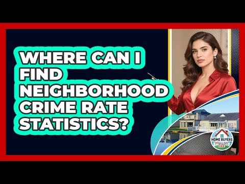 Where Can I Find Neighborhood Crime Rate Statistics? - Home Buyers and Sellers Guide