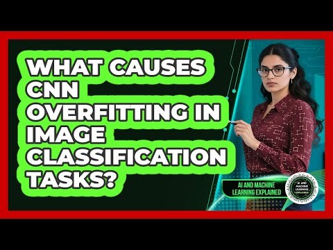 What Causes CNN Overfitting In Image Classification Tasks? - AI and Machine Learning Explained