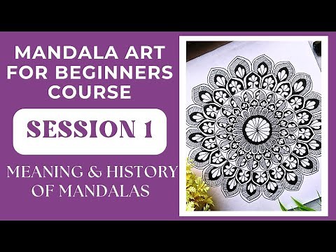 MANDALA ART FOR BEGINNERS COURSE - Session 1 - Meaning and History of Mandalas