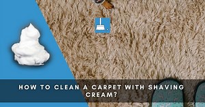 How To Clean A Carpet With Shaving Cream? (3 Methods) + More »