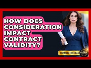 How Does Consideration Impact Contract Validity? - Courtroom Chronicles