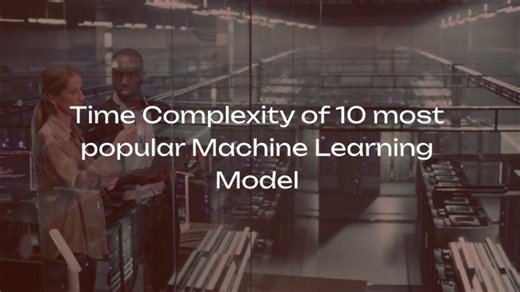 Time Complexity of 10 most Popular ML Algorithms | Komal Gupta