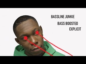 Bassline Junkie (Explicit) HEAVY Bass Boost