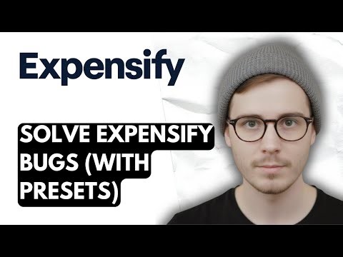How To Solve Expensify Bugs (with Presets) [2025 Guide]