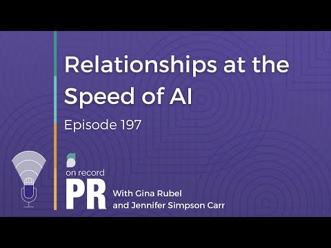 Relationships at the Speed of AI - On Record PR - Ep. 197