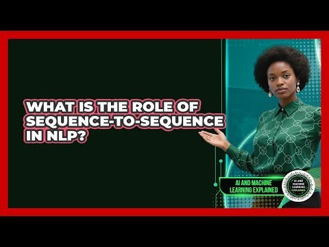 What Is The Role Of Sequence-to-Sequence In NLP?