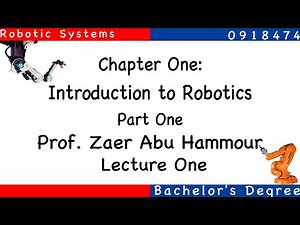 Lecture One || Robotic Systems || Chapter One: Introduction to Robotics || Part One