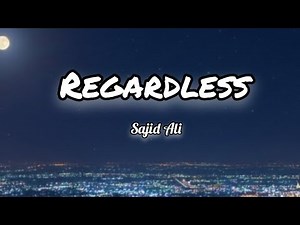 regardless - Asim Azhar | lyrics