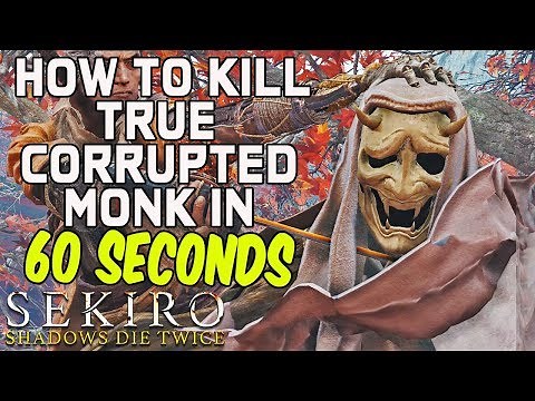 SEKIRO BOSS GUIDES - How To Kill True Corrupted Monk In 60 Seconds!