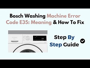 Bosch Washing Machine Error Code E35: Meaning & How To Fix