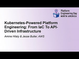 Kubernetes-Powered Platform Engineering: From IaC To API-Driven... Amine Hilaly & Jesse Butler