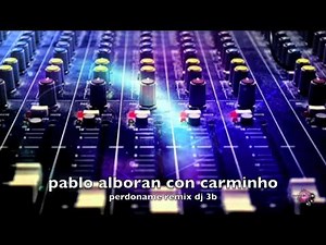pablo alboran con carminho perdoname remix
