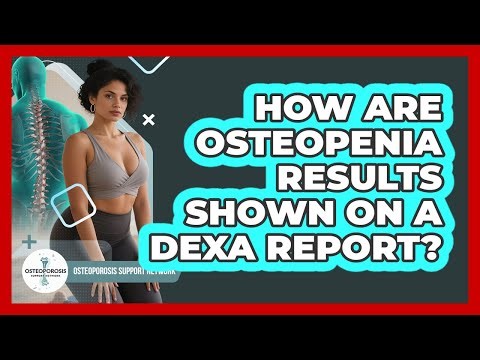 How Are Osteopenia Results Shown On A DEXA Report?