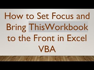 How to Set Focus and Bring ThisWorkbook to the Front in Excel VBA
