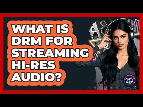 What Is DRM For Streaming Hi-Res Audio? - Audio Gear Insider