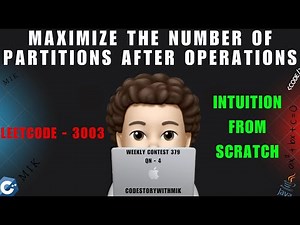 Maximize the Number of Partitions After Operations | Intuition From Scratch | Leetcode 3003 | MIK